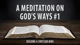 A Meditation on God&#39;s Ways #1